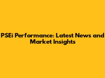 PSEi Performance: Latest News and Market Insights
