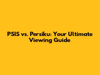 PSIS vs. Persiku: Your Ultimate Viewing Guide