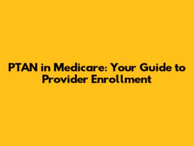 PTAN in Medicare: Your Guide to Provider Enrollment