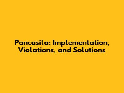 Pancasila: Implementation, Violations, and Solutions
