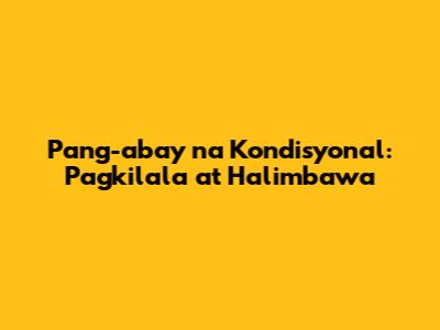 Pang-abay na Kondisyonal: Pagkilala at Halimbawa
