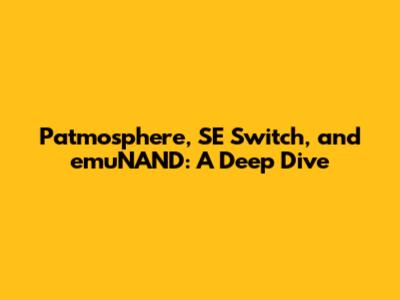 Patmosphere, SE Switch, and emuNAND: A Deep Dive