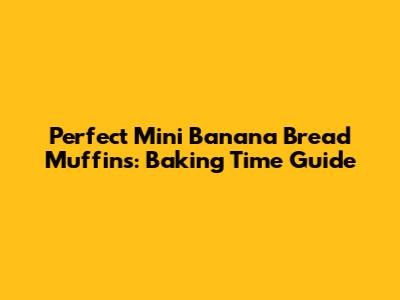 Perfect Mini Banana Bread Muffins: Baking Time Guide