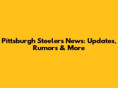 Pittsburgh Steelers News: Updates, Rumors & More