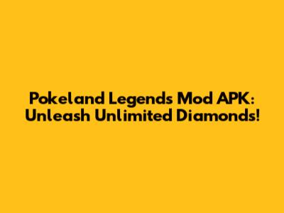 Pokeland Legends Mod APK: Unleash Unlimited Diamonds!