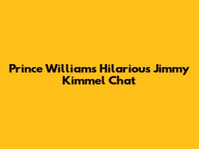 Prince William's Hilarious Jimmy Kimmel Chat