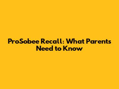 ProSobee Recall: What Parents Need to Know