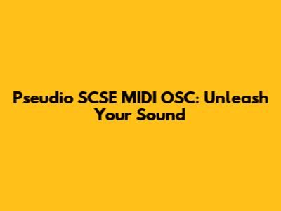 Pseudio SCSE MIDI OSC: Unleash Your Sound