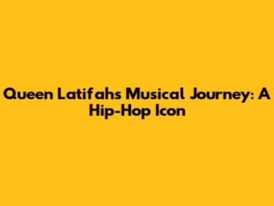 Queen Latifah's Musical Journey: A Hip-Hop Icon