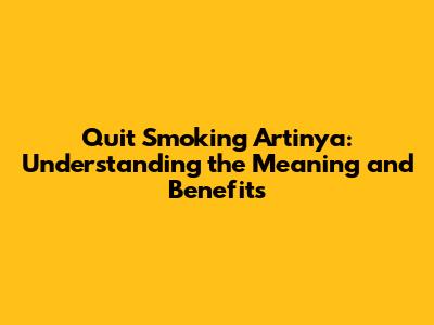 Quit Smoking Artinya: Understanding the Meaning and Benefits