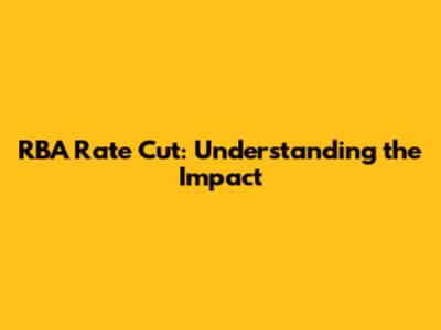 RBA Rate Cut: Understanding the Impact