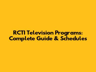 RCTI Television Programs: Complete Guide & Schedules