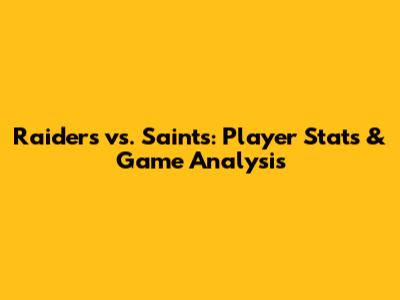 Raiders vs. Saints: Player Stats & Game Analysis