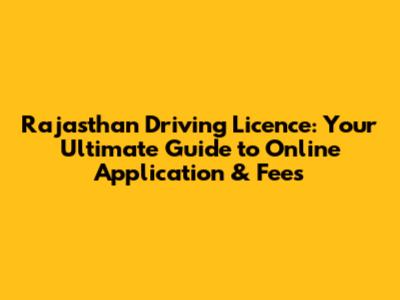 Rajasthan Driving Licence: Your Ultimate Guide to Online Application & Fees
