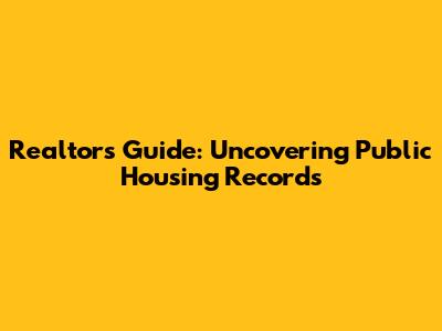 Realtor's Guide: Uncovering Public Housing Records