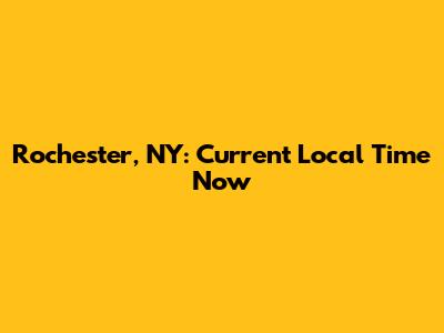 Rochester, NY: Current Local Time Now