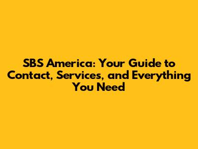 SBS America: Your Guide to Contact, Services, and Everything You Need