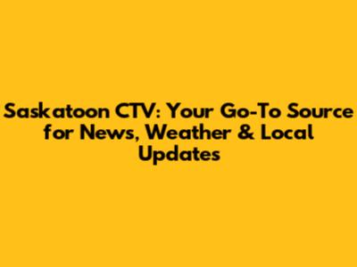 Saskatoon CTV: Your Go-To Source for News, Weather & Local Updates