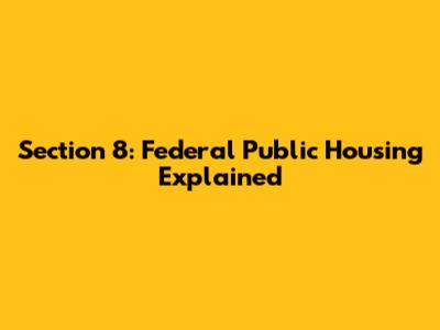 Section 8: Federal Public Housing Explained