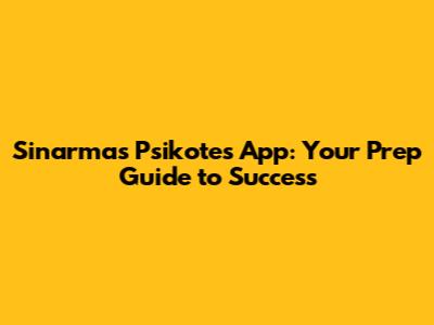 Sinarmas Psikotes App: Your Prep Guide to Success