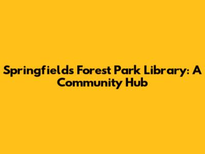 Springfield's Forest Park Library: A Community Hub