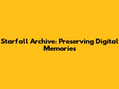 Starfall Archive: Preserving Digital Memories