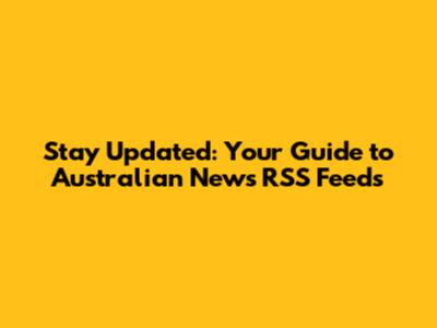 Stay Updated: Your Guide to Australian News RSS Feeds