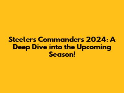 Steelers Commanders 2024: A Deep Dive into the Upcoming Season!