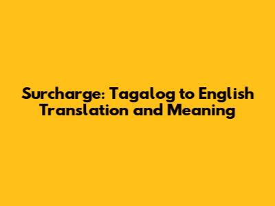 Surcharge: Tagalog to English Translation and Meaning