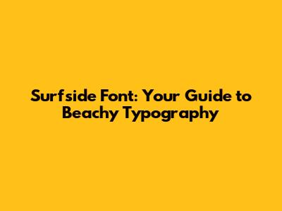 Surfside Font: Your Guide to Beachy Typography