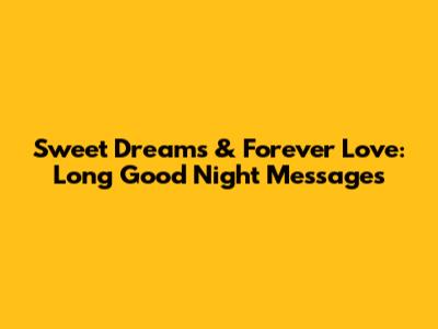 Sweet Dreams & Forever Love: Long Good Night Messages