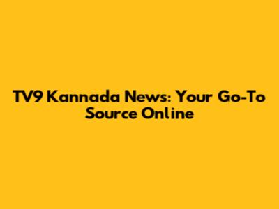 TV9 Kannada News: Your Go-To Source Online