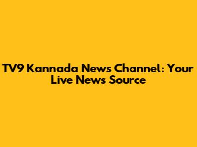 TV9 Kannada News Channel: Your Live News Source