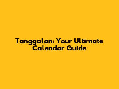 Tanggalan: Your Ultimate Calendar Guide