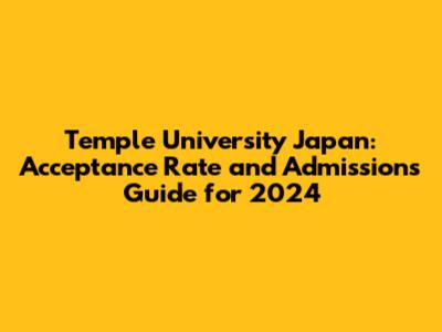 Temple University Japan: Acceptance Rate and Admissions Guide for 2024