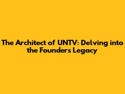 The Architect of UNTV: Delving into the Founder's Legacy