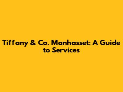 Tiffany & Co. Manhasset: A Guide to Services