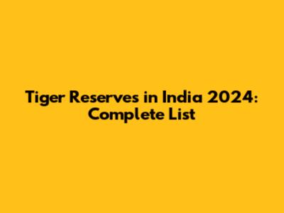 Tiger Reserves in India 2024: Complete List