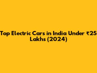 Top Electric Cars in India Under ₹25 Lakhs (2024)