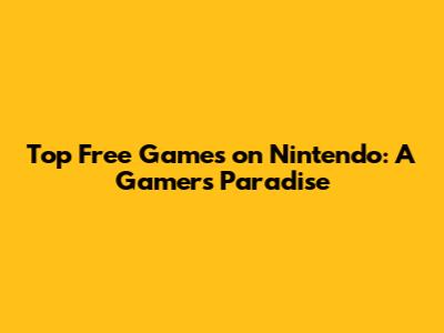 Top Free Games on Nintendo: A Gamer's Paradise