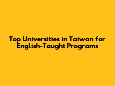 Top Universities in Taiwan for English-Taught Programs