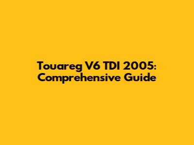 Touareg V6 TDI 2005: Comprehensive Guide