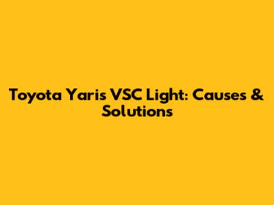 Toyota Yaris VSC Light: Causes & Solutions