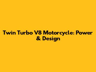 Twin Turbo V8 Motorcycle: Power & Design