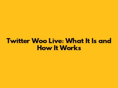 Twitter Woo Live: What It Is and How It Works