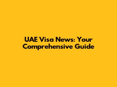 UAE Visa News: Your Comprehensive Guide