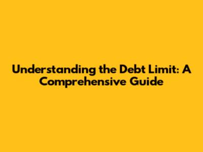 Understanding the Debt Limit: A Comprehensive Guide