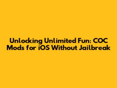 Unlocking Unlimited Fun: COC Mods for iOS Without Jailbreak