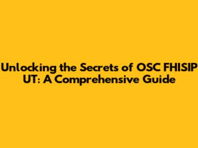 Unlocking the Secrets of OSC FHISIP UT: A Comprehensive Guide