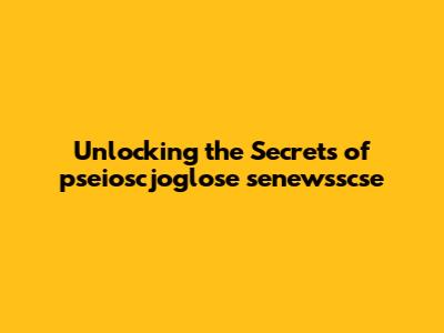Unlocking the Secrets of pseioscjoglose senewsscse